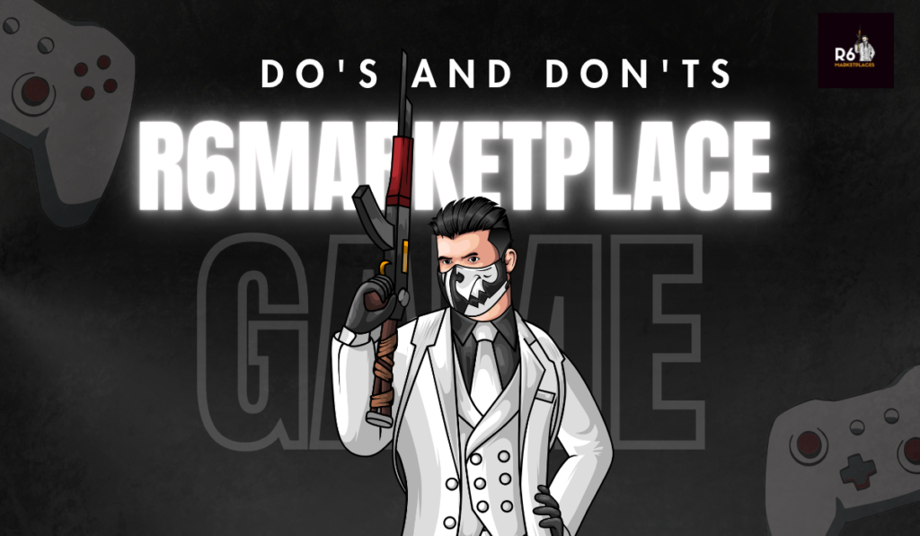 Do's and Don'ts of the R6 Marketplace