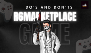 Do’s and Don’ts of the R6 Marketplace
